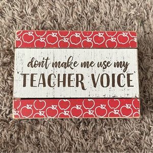 Don’t Make Me Use My Teacher Voice - Wooden Sign